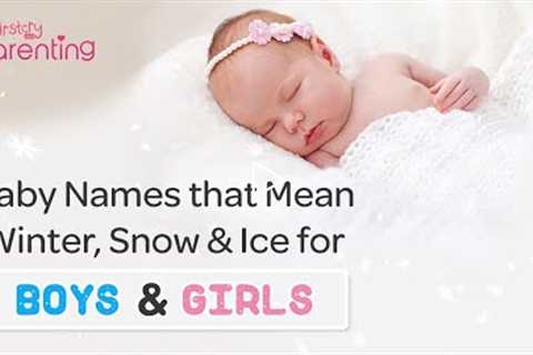 30 Beautiful Baby Names that Mean Winter, Snow or Ice for Boys and Girls
