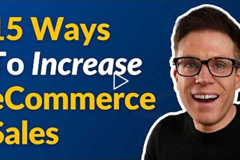 15 Fast Ways to Increase Your eCommerce Sales