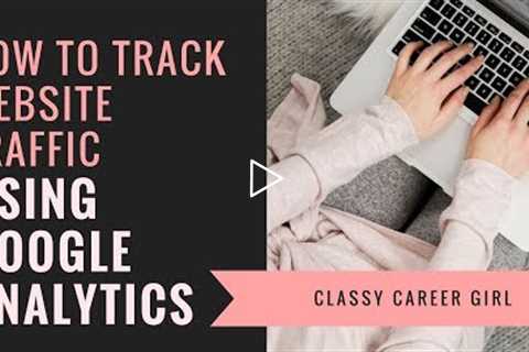 How To Track Website Traffic Using Google Analytics