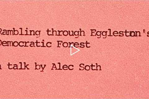 Rambling through Eggleston's Democratic Forest