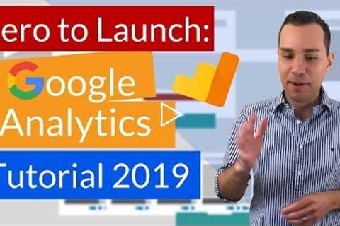 Google Analytics Tutorial 2019: Beginner To Expert