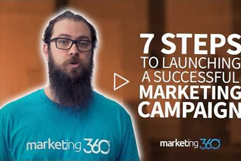 7 Key Steps to Planning and Launching a Successful Marketing Campaign | Marketing 360®