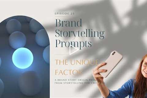 Brand Storytelling Prompts - Episode 25 - The Unique Factor