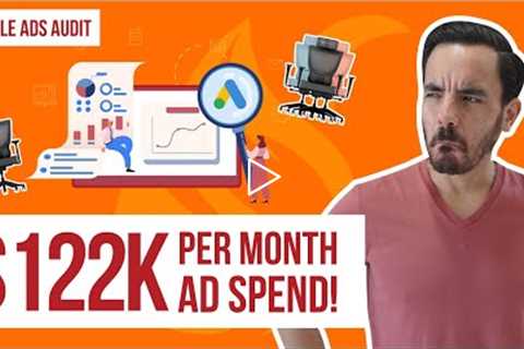 Watch Me Audit This $122K Per Month Google Ads Account For An Office Chair Company