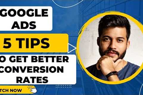 Google Ads Tips - 5 Tips To Get You 14X Better Conversion Rates!