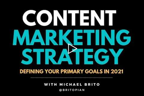 Content Marketing Strategy: Defining Your Primary Goals in 2021