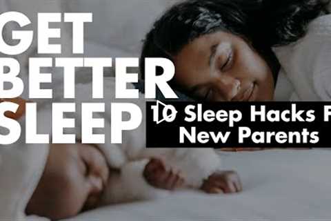 TOP 10 Tips for Better Sleep For Parents With A Newborn Baby