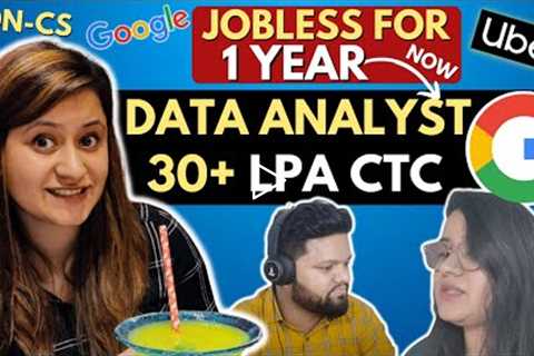 JOBLESS For 1 YEAR to DATA Analyst @ GOOGLE 🔥! 30+ LPA CTC 🔥 NON-CS Girl Cracked UBER &..