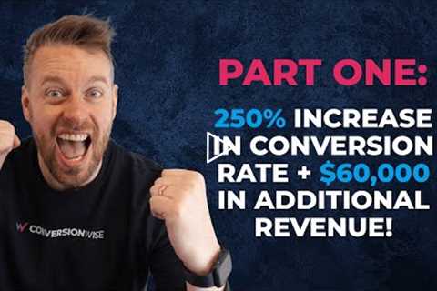 Part One: 250% increase in conversion rate + $60,000 in additional revenue!