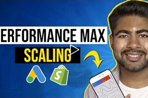 How To Scale Performance Max Campaigns (Ecommerce & Google Ads)