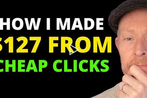 How I Made $127 With CHEAP CLICKS (CPA Affiliate Marketing in 2022)