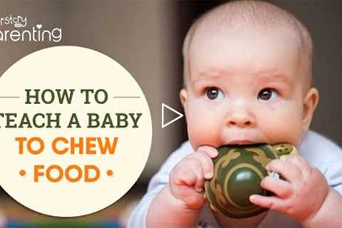 How to Teach Your Baby to Chew Food?