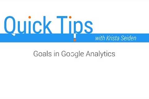 Quick Tips: Goals in Google Analytics