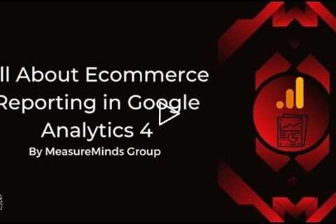 All About E-commerce Reporting in Google Analytics 4