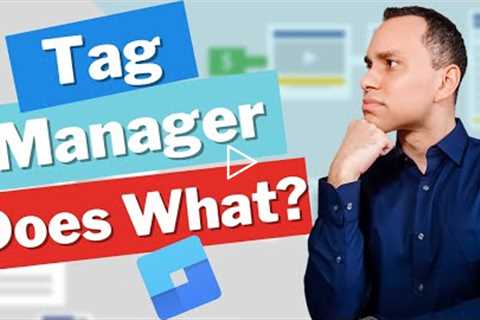 Google Tag Manager Explained (Why You NEED IT)