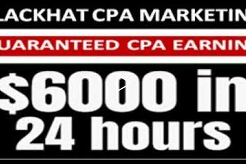 $6000 in 24 hours BLACK Hat CPA Marketing strategy |Secret Free Traffic Website| promote cpa offers