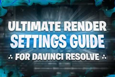 *ULTIMATE* Davinci Resolve *RENDER SETTINGS* Guide...