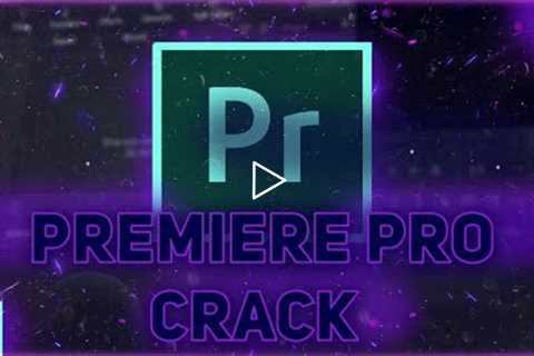 Adobe Premiere Pro Crack FREE // Cracked Premiere Pro CC 2022 // August Full Version