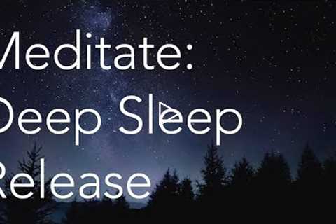 Meditate | Deep Sleep Release