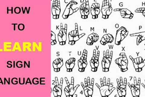HOW TO LEARN SIGN LANGUAGE
