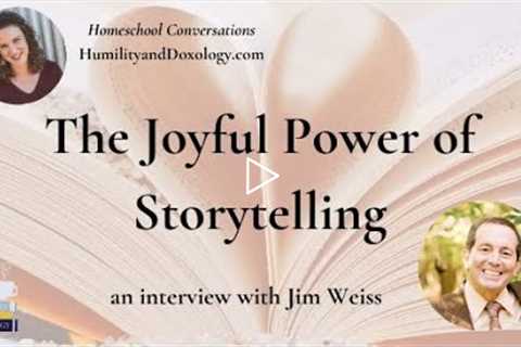 The Joyful Power of Storytelling for the Homeschool Family (with Jim Weiss)
