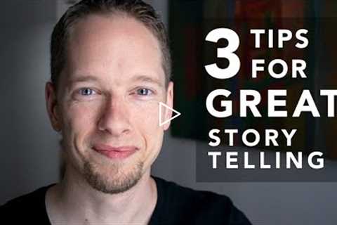 3 Easy Tips for GREAT Storytelling