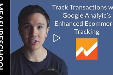 How to Track Transactions with Google Analytics Enhanced Ecommerce Functionality