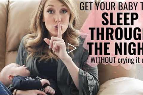 Get your baby to sleep through the night! (WITHOUT Crying it out!)