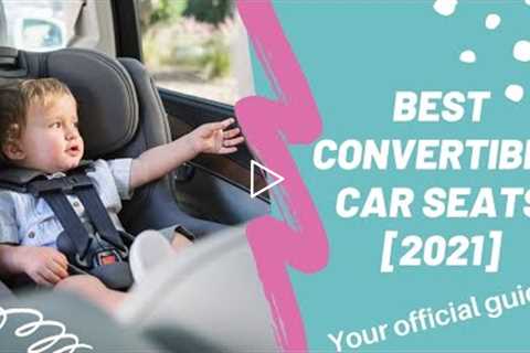 Best Convertible Car Seats   2021