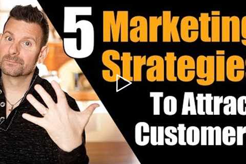 How to Attract Customers - 5 Marketing Strategies to Dominate Social media