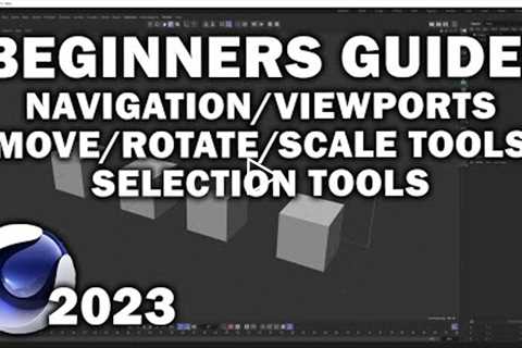 Cinema 4d 2023: Beginners Guide  Pt 2(Navigation, Viewports, Move/Rotate/Scale tools, and Selections