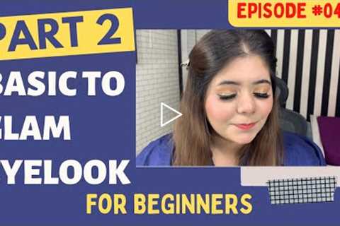 Episode#04 (PART02) Basic to Glam Eye-Look for Beginners | Detailed Tutorial || Glamupwithshifa💞