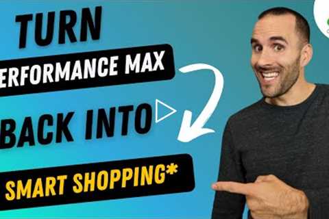 Turn Google Performance Max BACK into a Smart Shopping Campaign* (SECRET UNLOCKED)