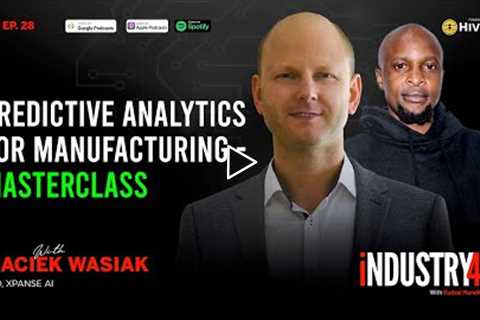 Predictive Analytics in Manufacturing - Ep 28 [ Maciek Wasiak, CEO Xpanse AI ]