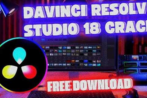 Davinci Resolve 18 Crack | Full Version | Free Download + Setup Tutorial | September 2022