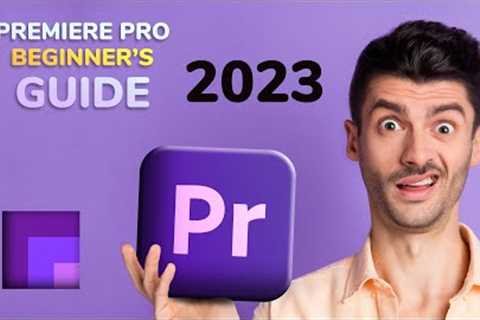 Beginner''''s Guide to Premiere Pro 2022 / 2023