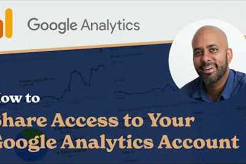 How to Share Access to Your Google Analytics Account