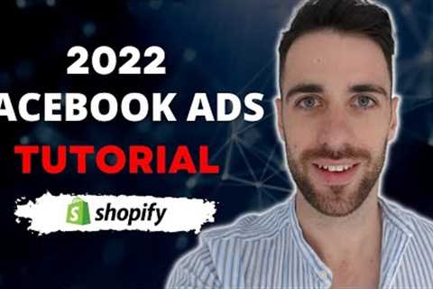 Facebook Ads Tutorial 2022 - New Way to Create Facebook Ads For Shopify