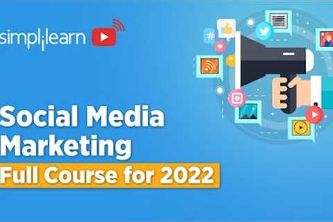 Social Media Marketing Full Course 2022 | Social Media Marketing Tutorial For Beginners| Simplilearn