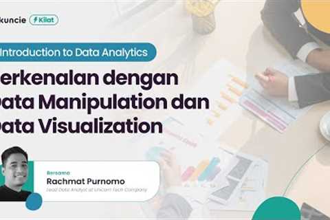 Kilat Series Data Analytics Mengenal Data Analis, Tips, Trik, Prospek Kerja bersama Rachmat Purnomo