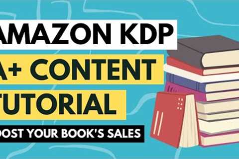 How to Instantly Increase Your KDP Book''''s Conversion Rate on Amazon with A+ Content