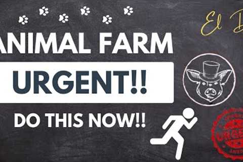 Animal Farm - Urgent! Do This Now!