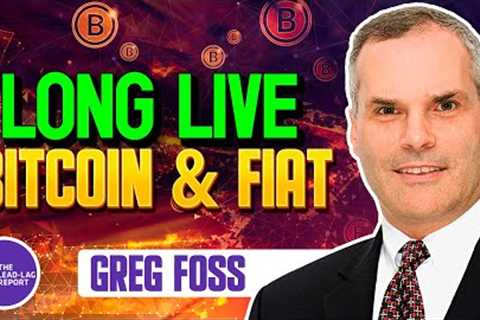 Lead-Lag Live: Long Live Bitcoin (& Fiat) With Greg Foss