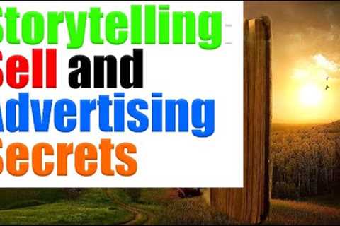 Storytelling: Selling and Advertising Secrets - Marketing Tips