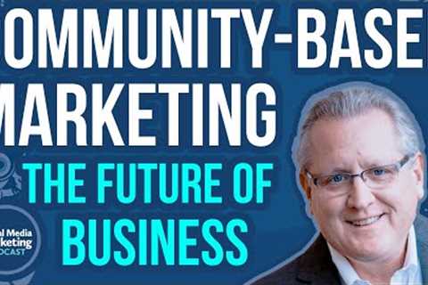 Community-Based Marketing: The Future of Business