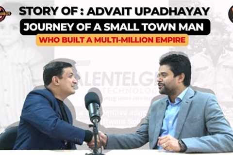 Story Of Advait Upadhyay - From Small Town to Building a Multi-Million Empire !