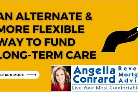 An Alternative & More Flexible Way to Fund Long-Term Care.