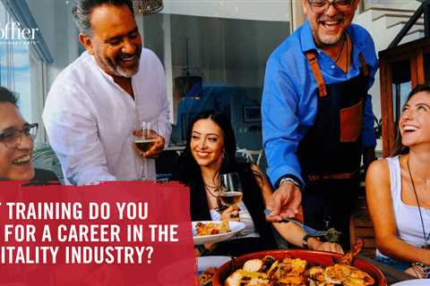 What Training Do You Need for a Career in the Hospitality Industry?