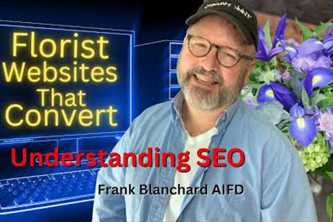 Florist Website that Convert | Understanding SEO for Beginners