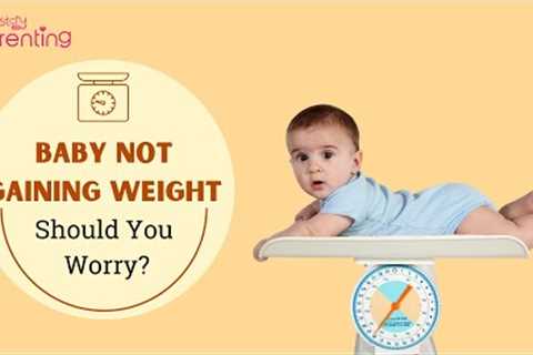 Baby Not Gaining Weight - Should You Worry?